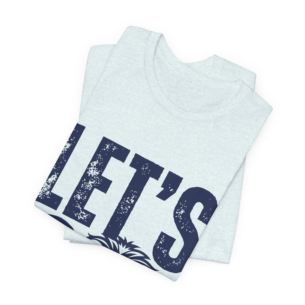 LET'S GO Tee, Unisex